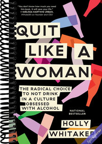 Quit Like a Woman: The Radical Choice to Not Drink in a Culture Obsessed with Alcohol