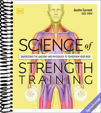 Science of Strength Training: Understand the anatomy and physiology to transform your body (The Science of Fitness)