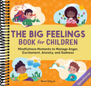 The Big Feelings Book for Children: Mindfulness Moments to Manage Anger, Excitement, Anxiety, and Sadness