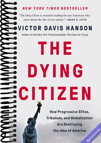 The Dying Citizen: How Progressive Elites, Tribalism, and Globalization Are Destroying the Idea of America