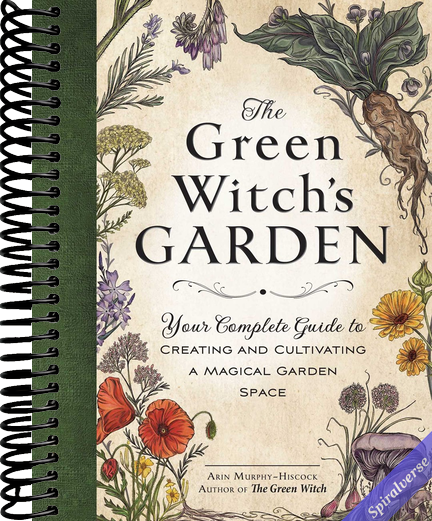 The Green Witch's Garden: Your Complete Guide to Creating and Cultivating a Magical Garden Space (Green Witch Witchcraft Series)