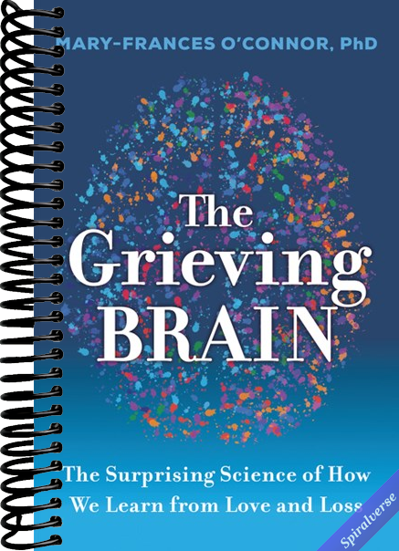 The Grieving Brain: The Surprising Science of How We Learn from Love and Loss