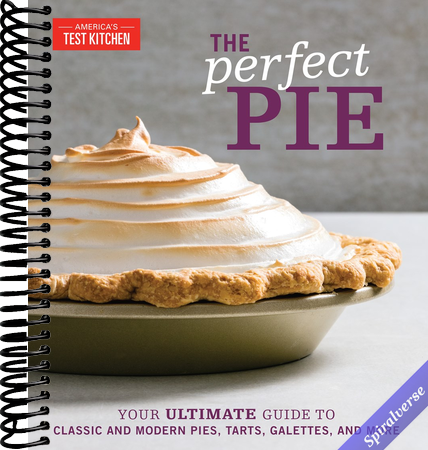 The Perfect Pie: Your Ultimate Guide to Classic and Modern Pies, Tarts, Galettes, and More (Perfect Baking Cookbooks)