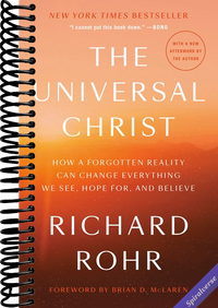 The Universal Christ: How a Forgotten Reality Can Change Everything We See, Hope For, and Believe