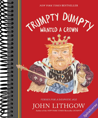 Trumpty Dumpty Wanted a Crown: Verses for a Despotic Age