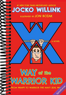 Way of the Warrior Kid: From Wimpy to Warrior the Navy SEAL Way: A Novel
