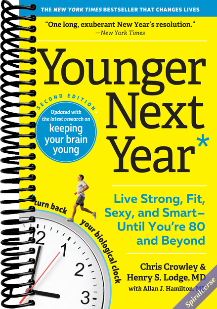 Younger Next Year: Live Strong, Fit, Sexy, and Smart―Until You're 80 and Beyond